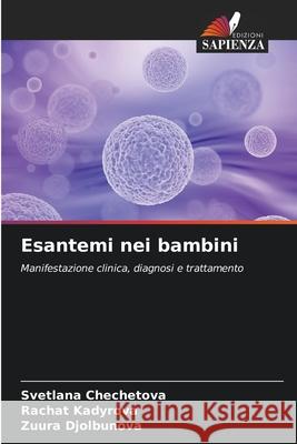 Esantemi nei bambini Chechetova, Svetlana, Kadyrova, Rachat, Djolbunova, Zuura 9786203892024 Edizioni Sapienza