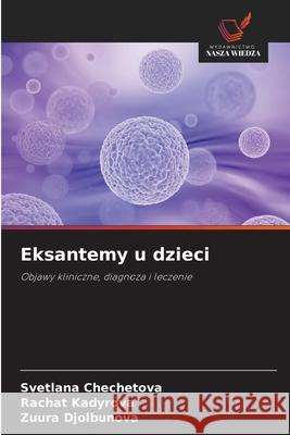 Eksantemy u dzieci Chechetova, Svetlana, Kadyrova, Rachat, Djolbunova, Zuura 9786203892086 Wydawnictwo Nasza Wiedza