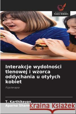 Interakcje wydolnosci tlenowej i wzorca oddychania u otylych kobiet Karthikeyan, T., Sharma, Aparna 9786203892130