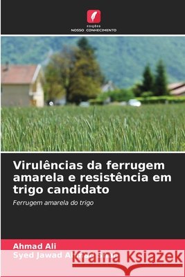 Virulências da ferrugem amarela e resistência em trigo candidato Ali, Ahmad, Shah, Syed Jawad Ahmad 9786203892376 Edições Nosso Conhecimento