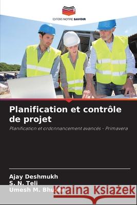 Planification et contr?le de projet Ajay Deshmukh S. N. Teli Umesh M. Bhushi 9786203892598