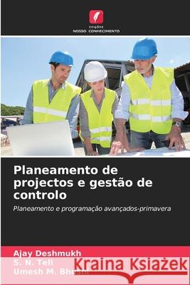 Planeamento de projectos e gestão de controlo Deshmukh, Ajay, Teli, S. N., Bhushi, Umesh M. 9786203892628