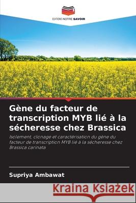 G?ne du facteur de transcription MYB li? ? la s?cheresse chez Brassica Supriya Ambawat 9786203892710