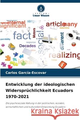 Entwicklung der ideologischen Widersprüchlichkeit Ecuadors 1970-2021 García-Escovar, Carlos 9786203893090