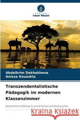 Transzendentalistische Pädagogik im modernen Klassenzimmer Dekhakhena, Abdelkrim, Kouadria, Anissa 9786203893120