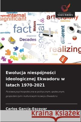 Ewolucja niespójnosci ideologicznej Ekwadoru w latach 1970-2021 García-Escovar, Carlos 9786203893199
