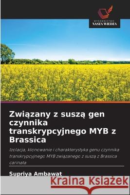 Związany z suszą gen czynnika transkrypcyjnego MYB z Brassica Supriya Ambawat 9786203893823