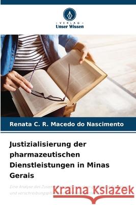 Justizialisierung der pharmazeutischen Dienstleistungen in Minas Gerais Macedo do Nascimento, Renata C. R. 9786203894530