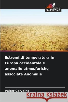 Estremi di temperatura in Europa occidentale e anomalie atmosferiche associate Anomalie Carvalho, Valter 9786203894745
