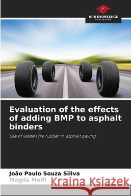 Evaluation of the effects of adding BMP to asphalt binders Souza Siilva, João Paulo, Molfi, Magda 9786203894776