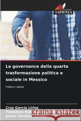 La governance della quarta trasformazione politica e sociale in Messico García Lirios, Cruz, Sandoval Vázquez, Francisco Rubén, Carreón Guillén, Javier 9786203895100