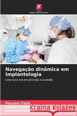 Navegação dinâmica em Implantologia Patel, Poonam, Srivastava, Rajeev, Makker, Raveena 9786203895339 Edições Nosso Conhecimento
