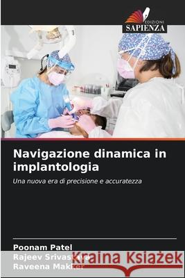 Navigazione dinamica in implantologia Patel, Poonam, Srivastava, Rajeev, Makker, Raveena 9786203895407