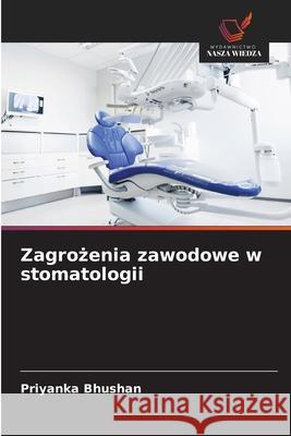 Zagrożenia zawodowe w stomatologii Priyanka Bhushan 9786203895421