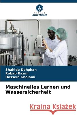 Maschinelles Lernen und Wassersicherheit Dehghan, Shahide, Razmi, Robab, Gholami, Hossein 9786203895780 Verlag Unser Wissen