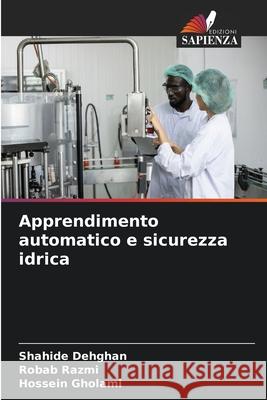 Apprendimento automatico e sicurezza idrica Dehghan, Shahide, Razmi, Robab, Gholami, Hossein 9786203895834 Edizioni Sapienza