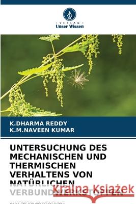 UNTERSUCHUNG DES MECHANISCHEN UND THERMISCHEN VERHALTENS VON NATÜRLICHEN VERBUNDWERKSTOFFEN REDDY, K.DHARMA, KUMAR, K.M.NAVEEN 9786203896367