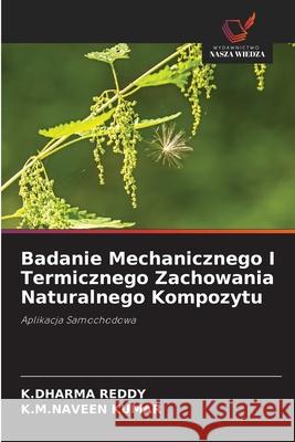 Badanie Mechanicznego I Termicznego Zachowania Naturalnego Kompozytu REDDY, K.DHARMA, KUMAR, K.M.NAVEEN 9786203896398