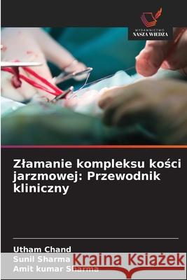 Zlamanie kompleksu kosci jarzmowej: Przewodnik kliniczny Chand, Utham, Sharma, Sunil, Sharma, Amit Kumar 9786203896695 Wydawnictwo Nasza Wiedza