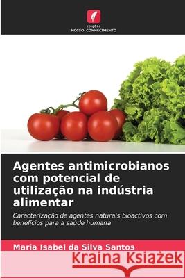 Agentes antimicrobianos com potencial de utilização na indústria alimentar da Silva Santos, Maria Isabel 9786203896985 Edições Nosso Conhecimento
