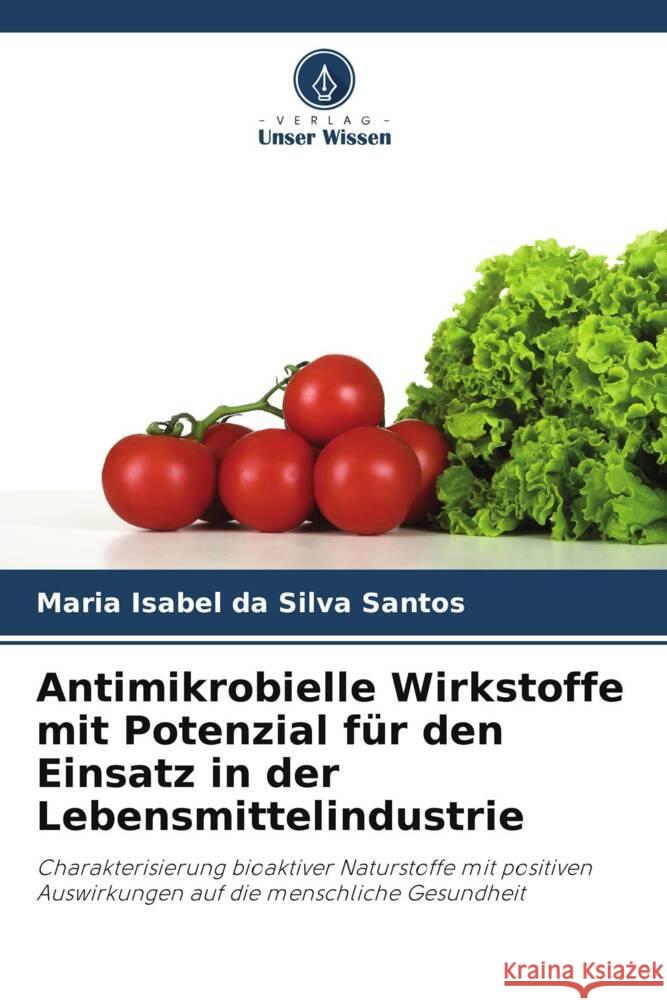 Antimikrobielle Wirkstoffe mit Potenzial für den Einsatz in der Lebensmittelindustrie da Silva Santos, Maria Isabel 9786203897029 Verlag Unser Wissen