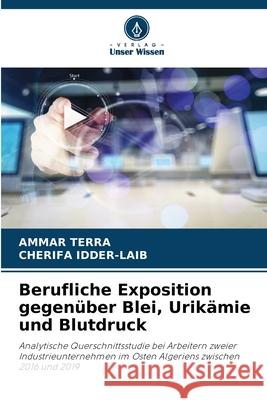 Berufliche Exposition gegenüber Blei, Urikämie und Blutdruck TERRA, AMMAR, IDDER-LAIB, CHERIFA 9786203897708