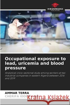 Occupational exposure to lead, uricemia and blood pressure TERRA, AMMAR, IDDER-LAIB, CHERIFA 9786203897715