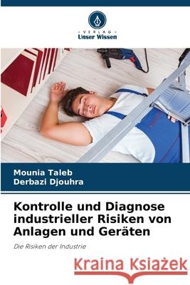 Kontrolle und Diagnose industrieller Risiken von Anlagen und Geräten Taleb, Mounia, Djouhra, Derbazi 9786203898002