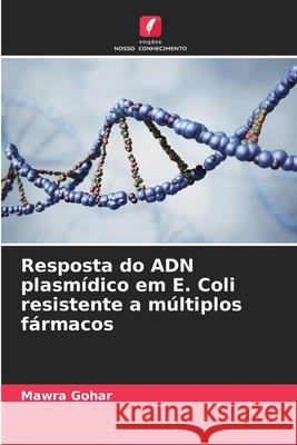 Resposta do ADN plasmídico em E. Coli resistente a múltiplos fármacos Gohar, Mawra 9786203898187