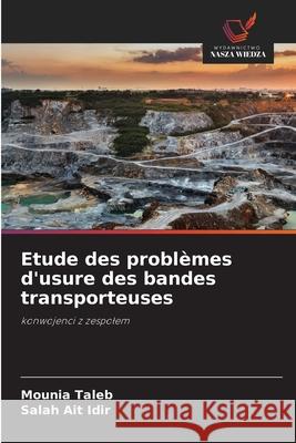Etude des problèmes d'usure des bandes transporteuses Taleb, Mounia, Ait Idir, Salah 9786203898200