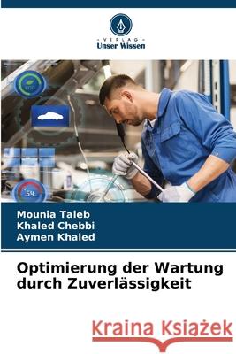 Optimierung der Wartung durch Zuverlässigkeit Taleb, Mounia, Chebbi, Khaled, Khaled, Aymen 9786203898224