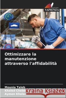 Ottimizzare la manutenzione attraverso l'affidabilità Taleb, Mounia, Chebbi, Khaled, Khaled, Aymen 9786203898323