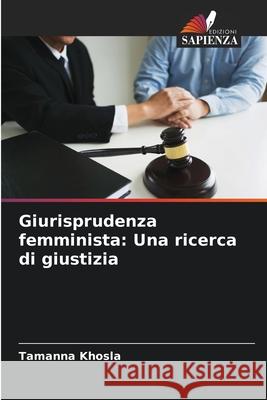 Giurisprudenza femminista: Una ricerca di giustizia Khosla, Tamanna 9786203898392