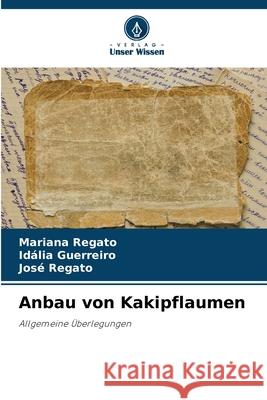 Anbau von Kakipflaumen Regato, Mariana, Guerreiro, Idália, Regato, José 9786203899634 Verlag Unser Wissen