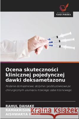 Ocena skutecznosci klinicznej pojedynczej dawki deksametazonu Dahake, Rahul, Shenoi, Ramakrishna, Ikhar, Aishwarya 9786203900040 Wydawnictwo Nasza Wiedza