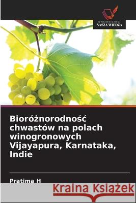 Bioróznorodnosc chwastów na polach winogronowych Vijayapura, Karnataka, Indie H, Pratima 9786203900163