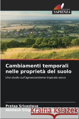 Cambiamenti temporali nelle proprietà del suolo Srivastava, Pratap, Singh Raghubanshi, Akhilesh 9786203900392