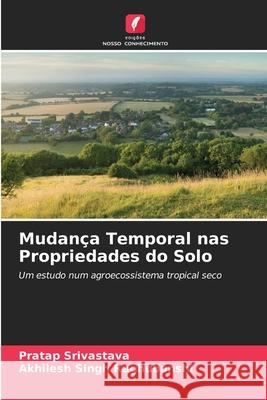 Mudança Temporal nas Propriedades do Solo Srivastava, Pratap, Singh Raghubanshi, Akhilesh 9786203900415