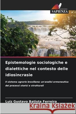 Epistemologie sociologiche e dialettiche nel contesto delle idiosincrasie Batista Ferreira, Luiz Gustavo 9786203900606