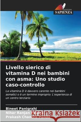 Livello sierico di vitamina D nei bambini con asma: Uno studio caso-controllo Panigrahi, Bineet, Mishra, Nihar Ranjan, Panda, Prakash Chandra 9786203901160
