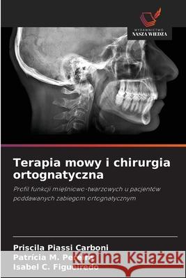 Terapia mowy i chirurgia ortognatyczna Carboni, Priscila Piassi, Pereira, Patrícia M., Figueiredo, Isabel C. 9786203901252