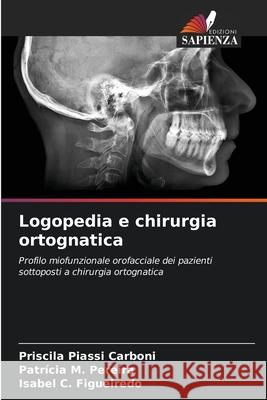 Logopedia e chirurgia ortognatica Carboni, Priscila Piassi, Pereira, Patrícia M., Figueiredo, Isabel C. 9786203901269