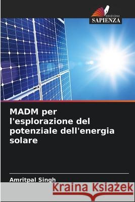 MADM per l'esplorazione del potenziale dell'energia solare Singh, Amritpal 9786203901344 Edizioni Sapienza