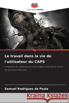 Le travail dans la vie de l'utilisateur du CAPS Rodrigues de Paula, Samuel 9786203901771