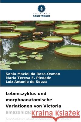 Lebenszyklus und morphoanatomische Variationen von Victoria amazonica: Rosa-Osman, Sonia Maciel da, F. Piedade, Maria Teresa, de Souza, Luiz Antonio 9786203902044 Verlag Unser Wissen