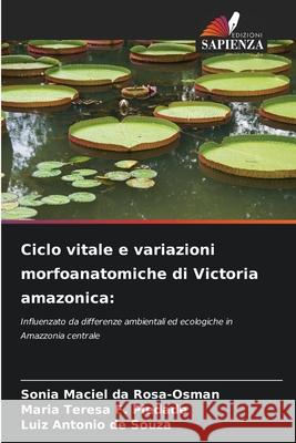 Ciclo vitale e variazioni morfoanatomiche di Victoria amazonica: Rosa-Osman, Sonia Maciel da, F. Piedade, Maria Teresa, de Souza, Luiz Antonio 9786203902082 Edizioni Sapienza