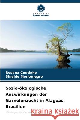 Sozio-ökologische Auswirkungen der Garnelenzucht in Alagoas, Brasilien Coutinho, Rosana, Montenegro, Sineide 9786203902372