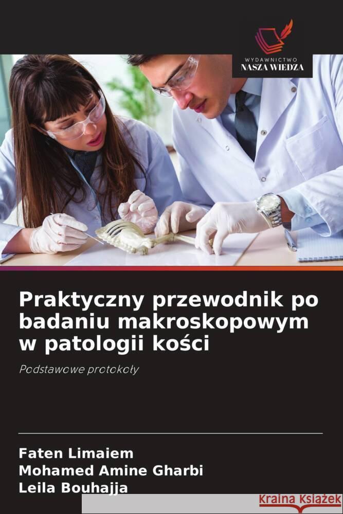 Praktyczny przewodnik po badaniu makroskopowym w patologii kosci Limaiem, Faten, GHARBI, Mohamed Amine, BOUHAJJA, Leila 9786203902747 Wydawnictwo Nasza Wiedza