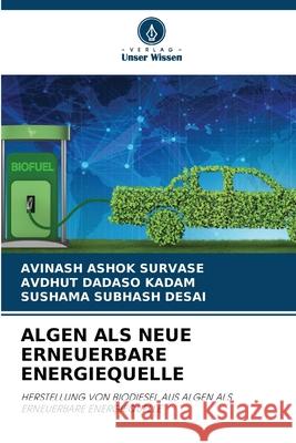 ALGEN ALS NEUE ERNEUERBARE ENERGIEQUELLE SURVASE, AVINASH ASHOK, KADAM, AVDHUT DADASO, DESAI, SUSHAMA SUBHASH 9786203902778 Verlag Unser Wissen