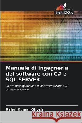 Manuale di ingegneria del software con C# e SQL SERVER Ghosh, Rahul Kumar 9786203902976 Edizioni Sapienza